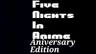Five nights in anime aniversary edition (Five nights at treasure island aniversary edition parody)