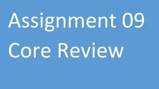 Assignment 09 Core Review