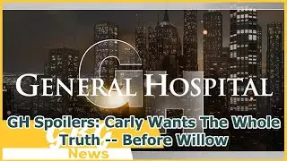 GH Spoilers: Carly Wants The Whole Truth -- Before Willow