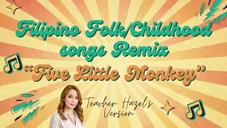 Filipino Folk/Childhood Songs Remix “FIVE LITTLE MONKEY” | Teacher Hazel’s Version