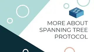 More About Spanning Tree Protocol