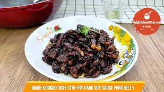 Simple Home-Cooked Dish: Stir-Fry Dark Soy Sauce Pork Belly | MyKitchen101en