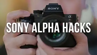 5 SONY ALPHA HACKS YOU NEED TO KNOW - a7III a7RIII a9 a7SII a6300 a6400 a6500