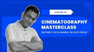 Cinematography Masterclass  S1L14   Manual or Auto Focus
