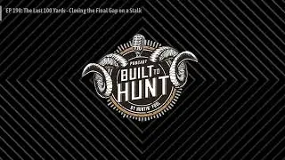 Built To Hunt by Huntin' Fool - EP 190: The Last 100 Yards - Closing the Final Gap on a Stalk