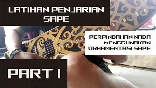 Part I || Tutorial Latihan Penjarian Sape || Perpindahan Nada Menggunakan Ornamentasi Sape ||
