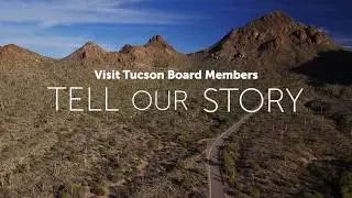 Visit Tucson's Board Members Tell Our Story-2018