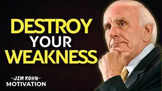 Destroy Your Weakness and Become Unstoppable | Jim Rohn Motivation