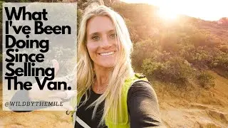 What I've Been Doing Since Selling The Van.