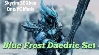 Blue Frost Daedric Set Skyrim SE Xbox One/PC Mods