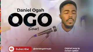 Daniel Ogah - Ogo (Cover) Original song by Dunsin Oyekan