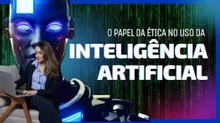 Ética e pontos de atenção no Uso da IA