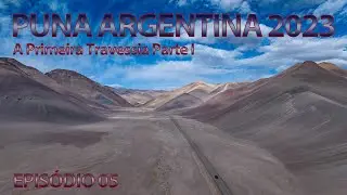 Puna Argentina 2023 EP05 - The First Crossing Part 1