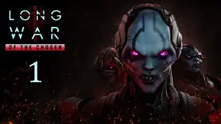 Прохождение XCOM 2 Long War of the Chosen с модами (без комментариев) - Часть 1