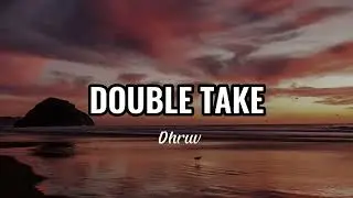 DOUBLE TAKE lyrics | Dhruv