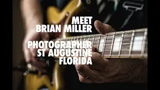 Meet Brian Miller, Photographer, St Augustine, Florida