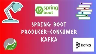 11. SPRING BOOT : PRODUCER CONSUMER WITH KAFKA