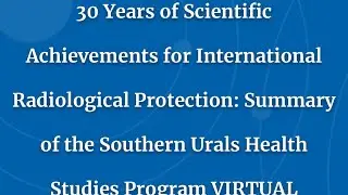 30 Years of Scientific Achievements Summary of the Southern Urals Health Studies Program