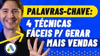PALAVRA-CHAVE NO GOOGLE ADS: 4 TÉCNICAS PARA DEFINIR AS PALAVRAS CERTAS E AUMENTAR SUAS VENDAS
