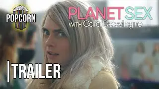 Planet Sex with Cara Delevingne | Official Trailer | Popcorn