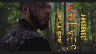 Wolves by J Rosevelt (Official Music Video)