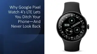 Why Google Pixel Watch 4's LTE Lets You Ditch Your Phone—And Never Look Back