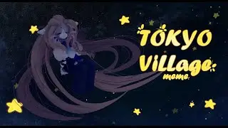 TOKYO VILLAGE  / Animation meme