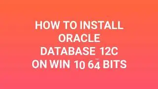 How to install oracle 12c Database on Win 10 64 bits