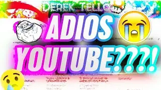 ADIÓS YOUTUBE//DEREK TELLO//2018