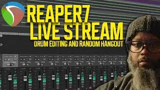 REAPER7 - Drum Editing and Random Hangout!