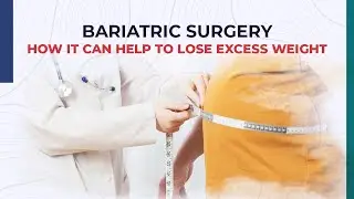 Bariatric Surgery - How it can help to lose excess weight