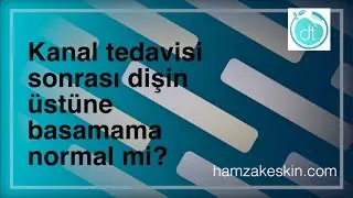 Kanal Tedavisi Sonrası Diş Üzerine Basamama Normal mi?