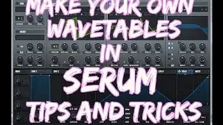 Make Your Own Wavetables in Serum - Tips and Tricks
