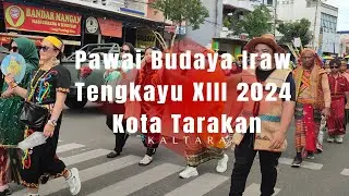 Pawai Budaya Iraw Tengkayu XIII 2024 Kota Tarakan