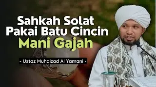 Sahkah Solat Kalau Pakai Cincin Batu Mani Gajah?