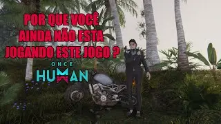 POR QUE VOCÊ AINDA NÃO ESTA JOGANDO ESTE JOGO? - ONCE HUMAN