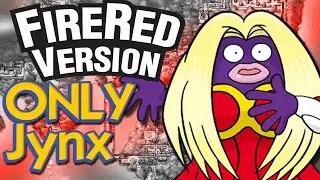 Can I Beat Pokemon FireRed with ONLY JYNX?
