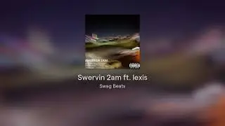 Swag K ft. lexis- Swervin 2AM(Prod.topxoul)