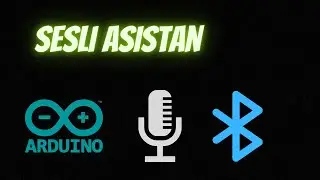 Sesli Asistanım Arduino