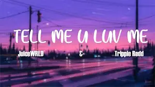 Tell Me U Luv Me - JuiceWRLD (ft. Trippie Redd)(Lyrics)