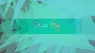 Dubai Vlog