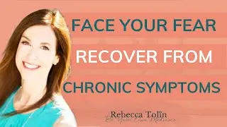 Face Your Fear and Recover from Chronic Fatigue and Pain