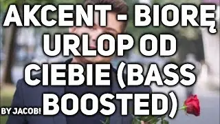 Akcent - Biorę urlop od ciebie (BASS BOOSTED)
