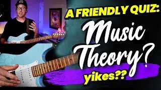 A Friendly MUSIC THEORY QUIZ...Or no such thing??
