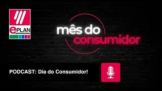 Dia do Consumidor - Podcast Engenharia Eficiente EPLAN! #002