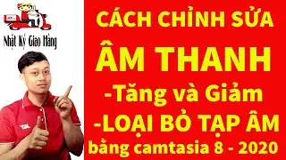 Cách chỉnh sửa âm thanh của video bằng camtasia studio 8 | Nhật Ký Giao Hàng