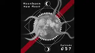 Moonbeam - New Moon Podcast - Episode 057