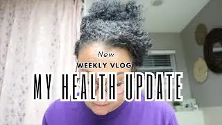 NEW! HEALTH UPDATE. HOW I AM DOING. WEEKLY VLOG.