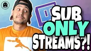 Twitch - Sub Only Streams! Will They Work?!