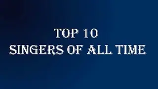 Top 10 Singers of all time